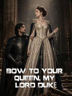 Bow to Your Queen, My Lord Duke