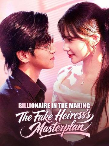 Billionaire in the Making: The Fake Heiress's Masterplan