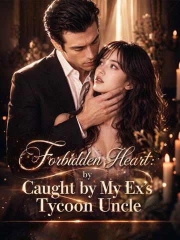 Forbidden Heat: Caught by My Ex’s Tycoon Uncle