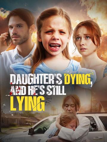 Daughter's Dying, and He's still Lying