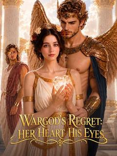 Wargod’s Regret Her Heart His Eyes