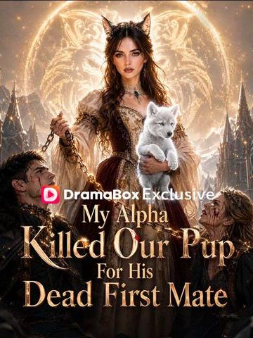 My Alpha Killed Our Pup For His Dead First Mate