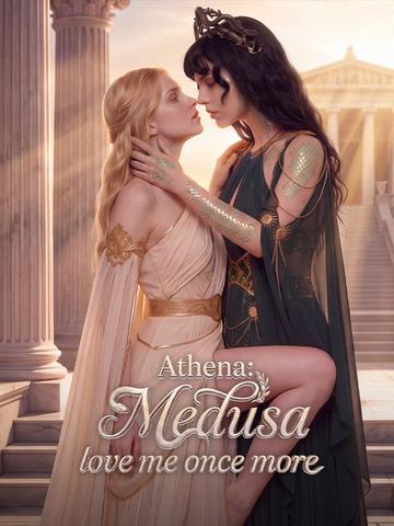 Athena:Medusa, love me once more