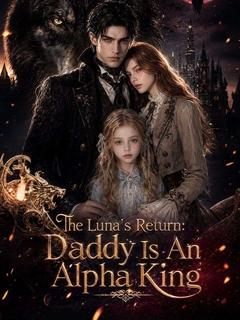The Luna's Return: Daddy Is An Alpha King