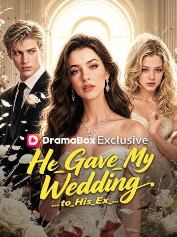 He Gave My Wedding to His Ex