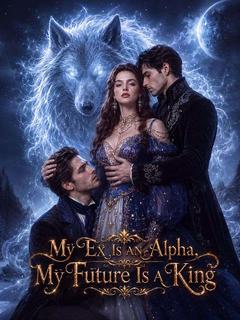 My Ex Is an Alpha, My Future Is a King