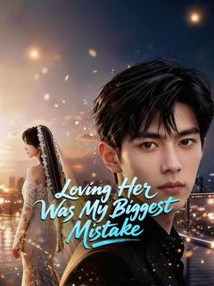 Loving Her Was My Biggest Mistake