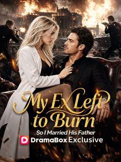 My Ex Left Me to Burn, So I Married His Father