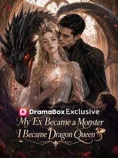 My Ex Became a Monster, I Became Dragon Queen