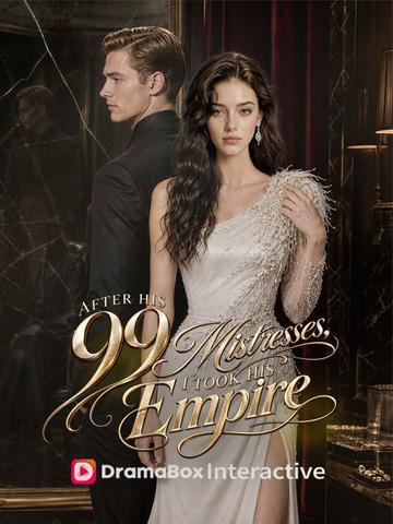 After His 99 Mistresses, I Took His Empire