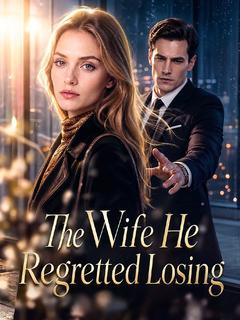The Wife He Regretted Losing