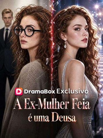 A Ex-Mulher Feia é uma Deusa