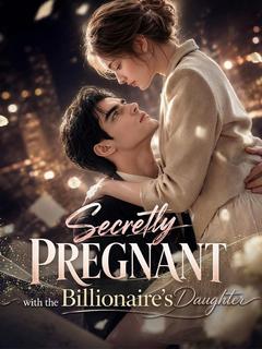 Secretly Pregnant with the Billionaire's Daughter
