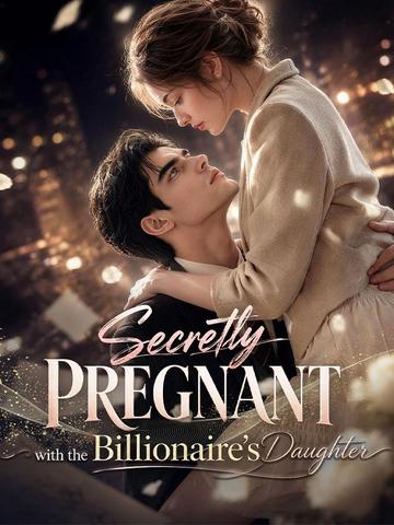 Secretly Pregnant with the Billionaire's Daughter