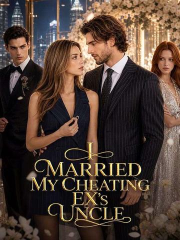I Married My Cheating Ex's Uncle