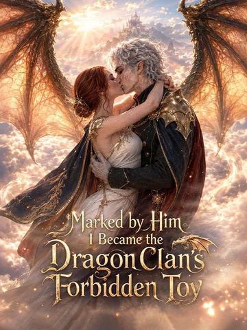 Marked by Him I Became the Dragon Clan's Forbidden Toy poster