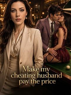 Make my cheating husband pay the price
