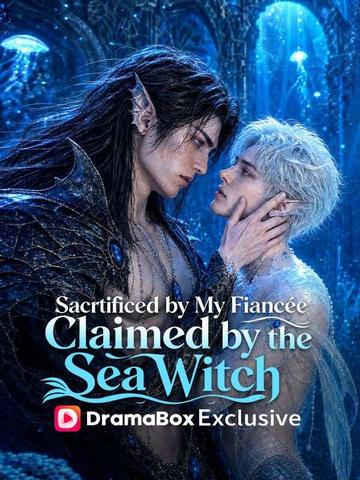 Sacrificed by My Fiancée, Claimed by the Sea Witch