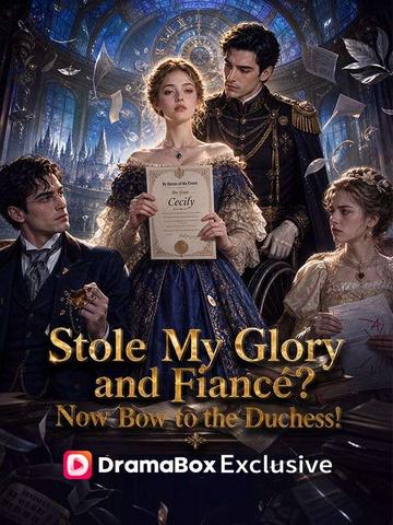 Stole My Glory and Fiancé? Now Bow to the Duchess!