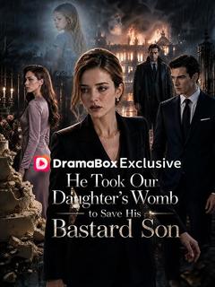 He Took Our Daughter's Womb to Save His Bastard Son