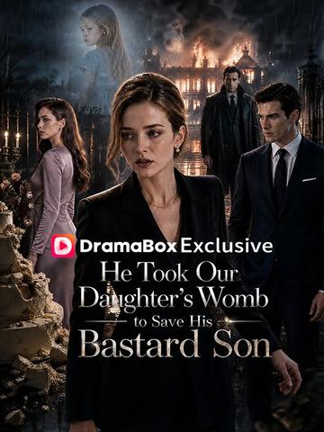 He Took Our Daughter's Womb to Save His Bastard Son