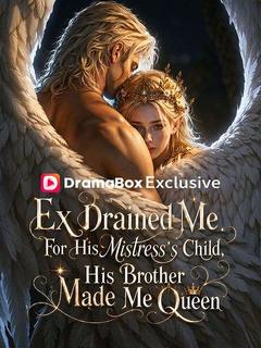Ex Drained Me For His Mistress's Child, His Brother Made Me Queen