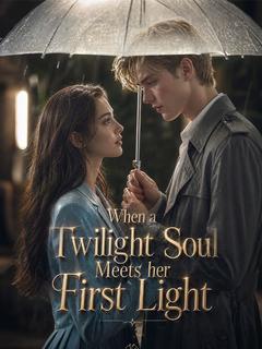 When a Twilight Soul Meets her First Light