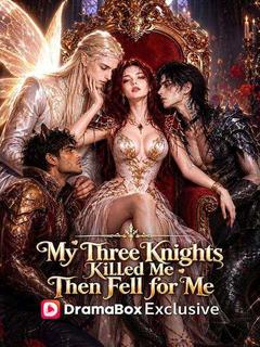 My Three Knights Killed Me,Then Fell for Me