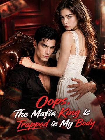 Oops, The Mafia King is Trapped in My Body