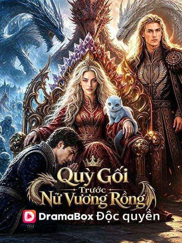 Quỳ Gối Trước Nữ Vương Rồng