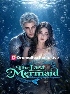 The Last Mermaid: My Enemy King Begs for Forgiveness