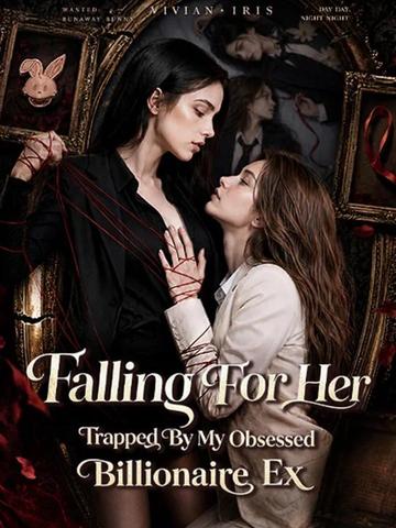 Falling For Her: Trapped by My Obsessed Billionaire Ex