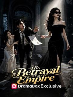 His Betrayal Built My Empire