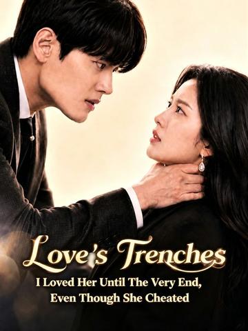 Love's Trenches:I Loved Her Until The Very End, Even Though She Cheated