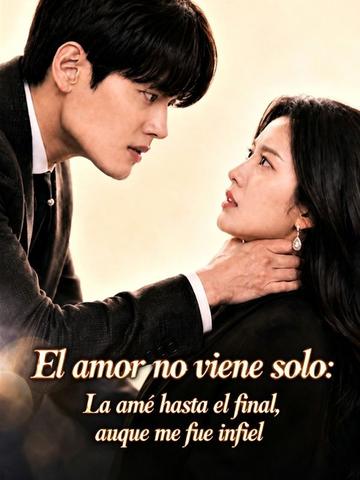 El amor no viene solo: La amé hasta el final, aunque me fue infiel