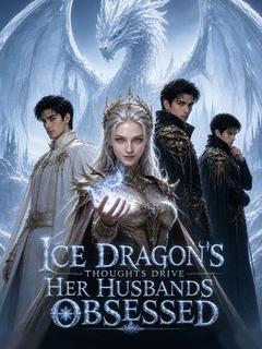 Ice Dragon’s Thoughts Drive Her Husbands Obsessed
