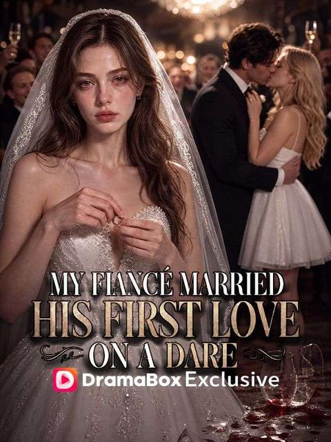 My Fiancé Married His First Love on a Dare