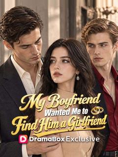 My Boyfriend Wanted Me to Find Him a Girlfriend
