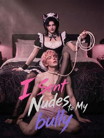 I Sent Nudes to My bully