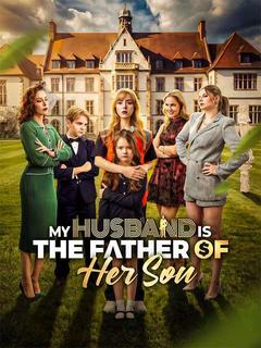 My Husband Is the Father of Her Son