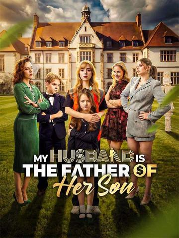 My Husband Is the Father of Her Son