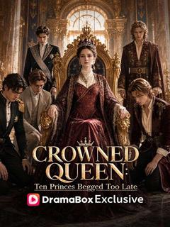 Crowned Queen: Ten Princes Begged Too Late
