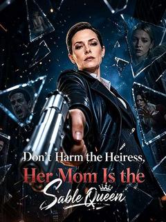 Don't Harm the Heiress,Her Mom Is the Sable Queen