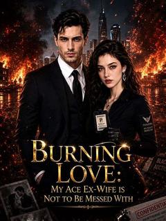 Burning Love My Ace Ex-wife is Not to Be Messed With