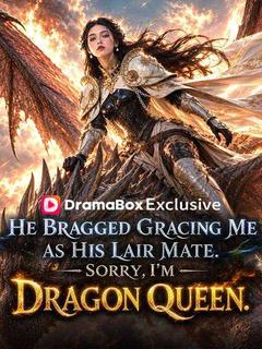 He Bragged Gracing Me As His Lair Mate. Sorry, I’m Dragon Queen