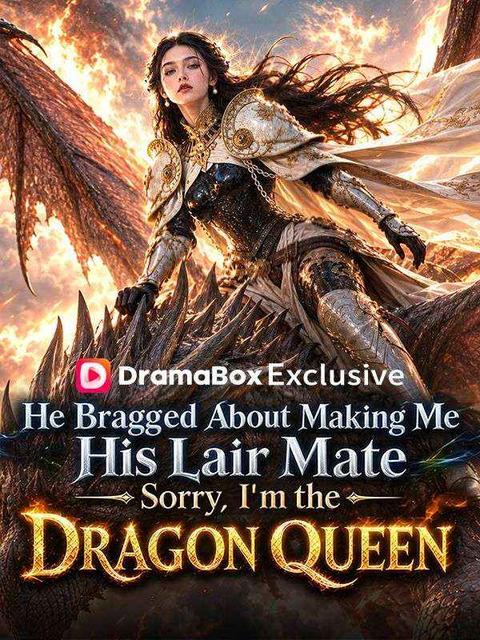 He Bragged About Making Me His Lair Mate. Sorry, I'm the Dragon Queen