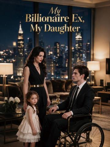 My Billionaire Ex, My Daughter