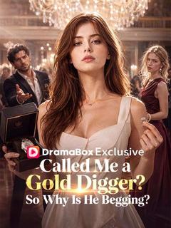 Called Me a Gold Digger? So Why Is He Begging?