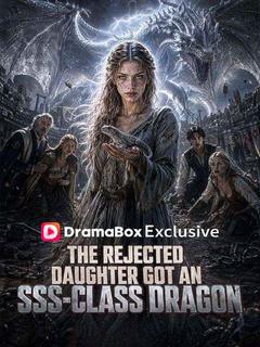 The Rejected Daughter Got an SSS-Class Dragon