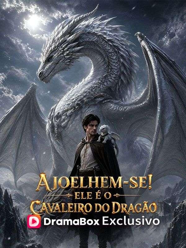 Ajoelhem-se! Ele é o Cavaleiro do Dragão